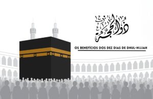 Os Benefícios dos Dez Dias de Dhul-Hijjah